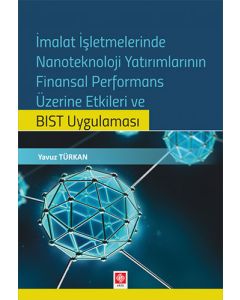 İmalat İşletmelerinde Nanoteknoloji Yatırımlarının Finansal Performans Üzerine Etkileri ve BIST Uygulaması