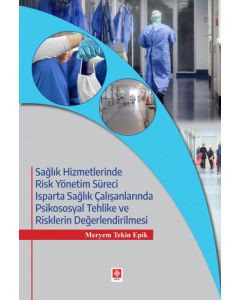 Sağlık Hizmetlerinde Risk Yönetim Süreci Isparta Sağlık Çalışanlarında Psikososyal Tehlike ve Risklerin Değerlendirilmesi