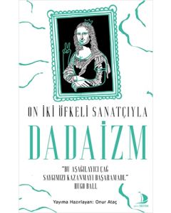 On İki Öfkeli Sanatçıyla Dadaizm