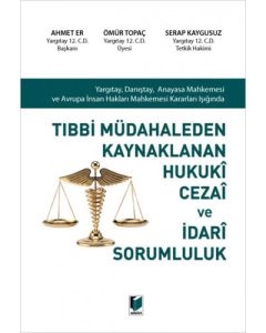 Tıbbi Müdahaleden Kaynaklanan Hukuki Cezai ve İdari Sorumluluk (Ciltli)