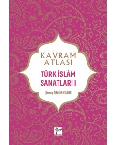 Kavram Atlası - Türk İslam Sanatları I