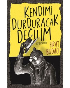 Kendimi Durduracak Değilim
