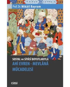 Sosyal ve Siyasi Boyutlarıyla Ahi Evren - Mevlana Mücadelesi