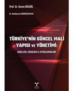 Türkiye’nin Güncel Mali Yapısı ve Yönetimi: Usuller, Esaslar ve Uygulamaları