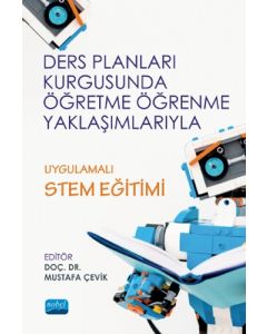 Ders Planları Kurgusunda Öğretme Öğrenme Yaklaşımlarıyla Uygulamalı STEM Eğitimi