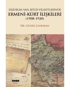 Erzurum, Van, Bitlis Vilayetlerinde Ermeni-Kürt İlişkileri (1908-1920)