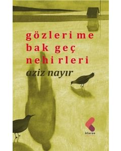 Gözlerime Bak Geç Nehirleri