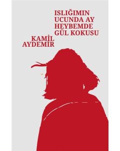 Islığımın Ucunda Ay Heybemde Gül Kokusu