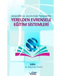 Jeopolitik ve Jeostratejik Perspektifle Yerelden Evrensele Eğitim Sistemleri