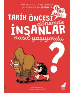 Tarih Öncesi Dönemde İnsanlar Nasıl Yaşıyordu?