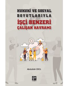 Hukuki ve Sosyal Boyutlarıyla İşçi Benzeri Çalışan Kavramı