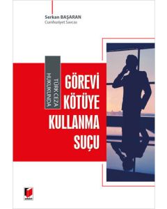 Türk Ceza Hukukunda Görevi Kötüye Kullanma Suçu