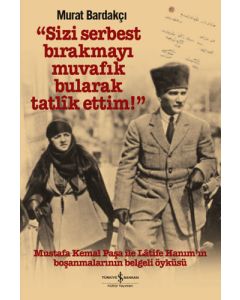 Sizi Serbest Bırakmayı Muvafık Bularak Tatlîk Ettim! (Ciltli)