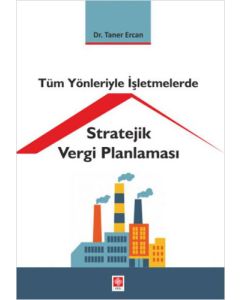 Tüm Yönleriyle İşletmelerde Stratejik Vergi Planlaması