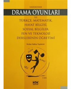 İlköğretimde Drama Oyunları İle Türkçe, Matematik, Hayat Bilgisi, Sosyal Bilgiler, Fen ve Teknoloji Derslerinin Öğretimi