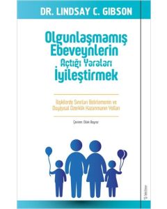 Olgunlaşmamış Ebeveynlerin Açtığı Yaraları İyileştirmek