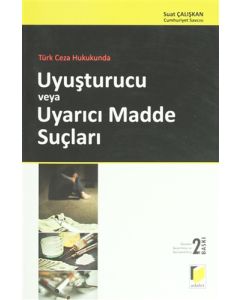 Türk Ceza Hukukunda Uyuşturucu veya Uyarıcı Madde Suçları