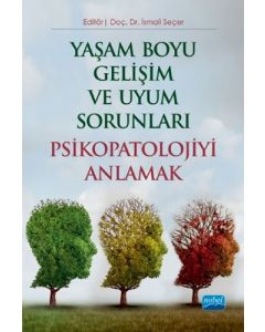 Yaşam Boyu Gelişim ve Uyum Sorunları Psikopatolojiyi Anlamak