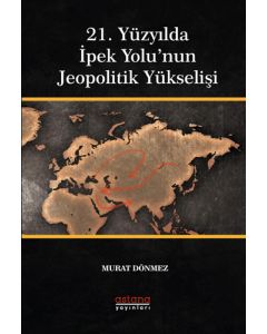 21. Yüzyılda İpek Yolu’nun Jeopolitik Yükselişi