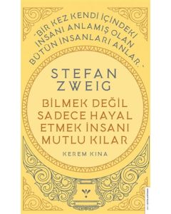 Stefan Zweig - Bilmek Değil Sadece Hayal Etmek İnsanı Mutlu Kılar
