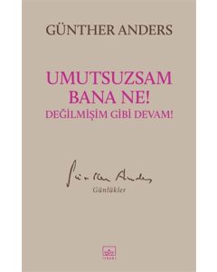 Umutsuzsam Bana Ne! Değilmişim Gibi Devam!