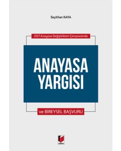 2017 Anayasa Değişiklikleri Çerçevesinde Anayasa Yargısı ve Bireysel Başvuru