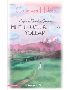 Küçük ve Sıradan Şeylerle Mutluluğu Bulma Yolları