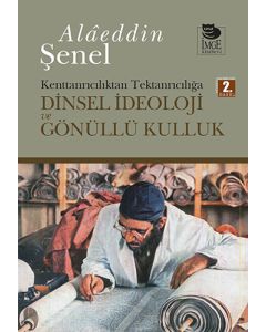 Kenttanrıcılıktan Tektanrıcılığa Dinsel İdeoloji ve Gönüllü Kulluk