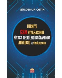 Türkiye GSM Piyasasının Piyasa Teorileri Bağlamında Anylogic ile Simülasyonu