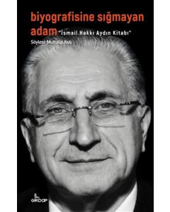 Biyografisine Sığmayan Adam - İsmail Hakkı Aydın Kitabı