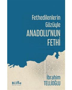 Fethedilenlerin Gözüyle Anadolu’nun Fethi