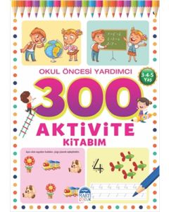 Okul Öncesi Yardımcı 300 Aktivite Kitabım - 3-4-5 Yaş