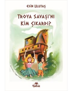 Troya Savaşı’nı Kim Çıkardı?