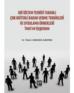 Gri Sistem Teorisi Tabanlı Çok Kriterli Karar Verme Teknikleri ve Uygulama Örnekleri