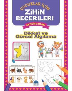Dikkat ve Görsel Algılama - Çocuklar İçin Zihin Becerileri Aktivite Kitabı