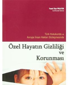 Türk Hukukunda ve Avrupa İnsan Hakları Sözleşmesinde Özel Hayatın Gizliliği ve Korunması