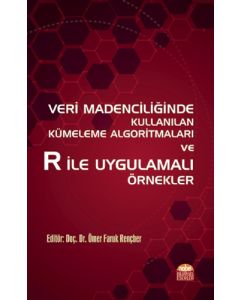 Veri Madenciliğinde Kullanılan Kümeleme Algoritmaları ve R ile Uygulamalı Örnekler