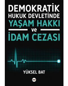 Demokratik Hukuk Devletinde Yaşam Hakkı ve İdam Cezası
