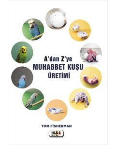 A'dan Z'ye Muhabbet Kuşu Üretimi