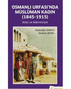 Osmanlı Urfası’nda Müslüman Kadın (1845-1915)