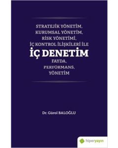 Stratejik Yönetim, Kurumsal Yönetim, Risk Yönetimi, İç Kontrol İlişkileri İle İç Denetim Fayda, Performans, Yönetim