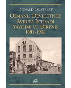 Osmanlı Devleti'nde Avrupa İktisadi Yayılımı ve Direnişi 1881 - 1908