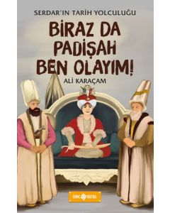Serdar'ın Tarih Yolculuğu 3 - Biraz da Padişah Ben Olayım!