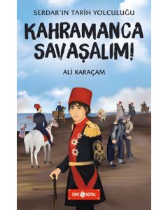 Serdar'ın Tarih Yolculuğu 5 - Kahramanca Savaşalım! 