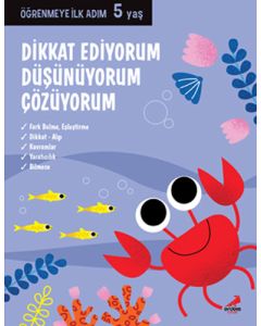 Öğrenmeye İlk Adım 5 Yaş - Dikkat Ediyorum, Düşünüyorum, Çözüyorum 