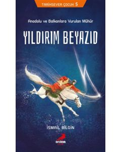 Anadolu ve Balkanlara Vurulan Mühür - Yıldırım Beyazıd