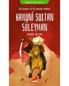 Üç Kıtanın ve Üç Denizin Hakimi Kanuni Sultan Süleyman