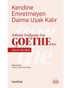 Kendine Emretmeyen Daima Uşak Kalır - Johann Wolfgang Von Goethe’den Hayat Dersleri