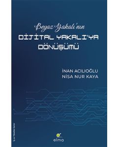 Beyaz Yakalı’nın Dijital Yakalı’ya Dönüşümü