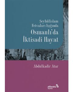 Şeyhülislam Fetvaları Işığında: Osmanlı’da İktisadi Hayat